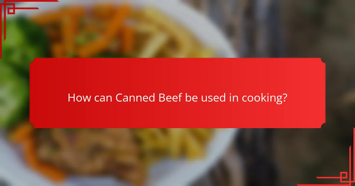 How can Canned Beef be used in cooking?