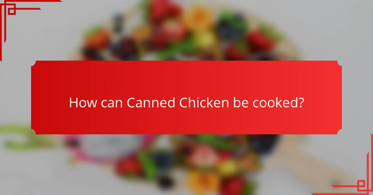 How can Canned Chicken be cooked?