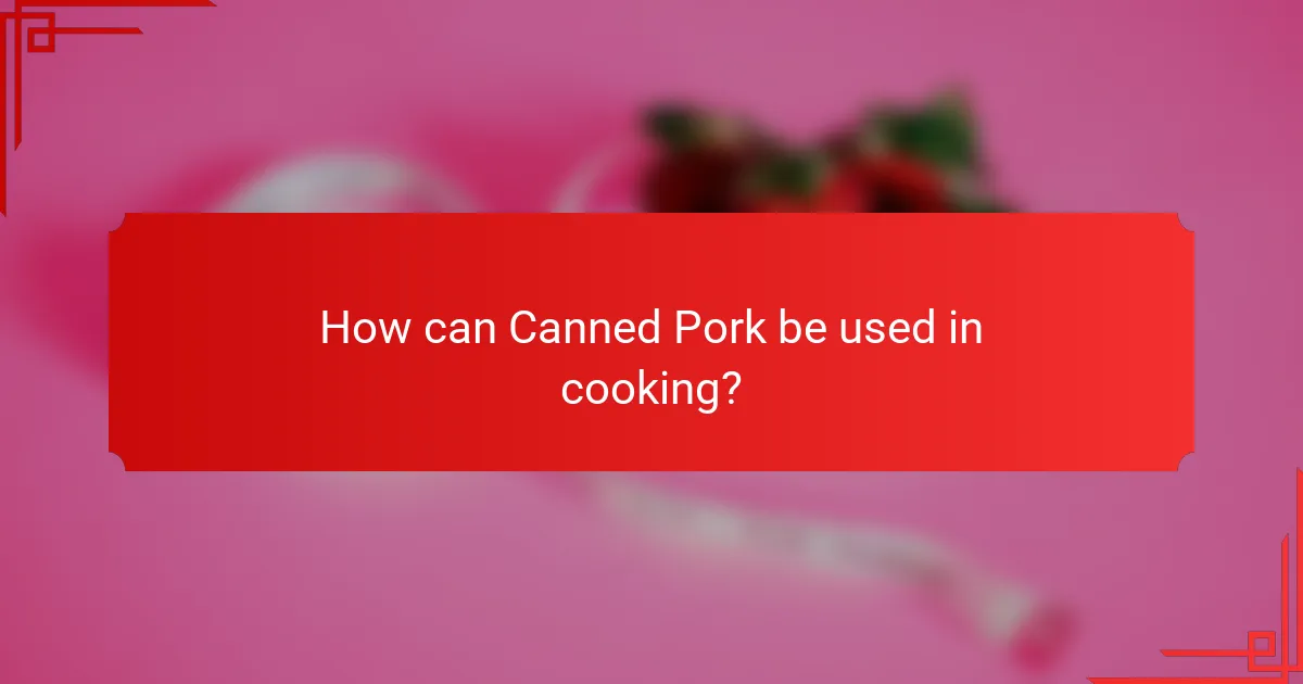 How can Canned Pork be used in cooking?