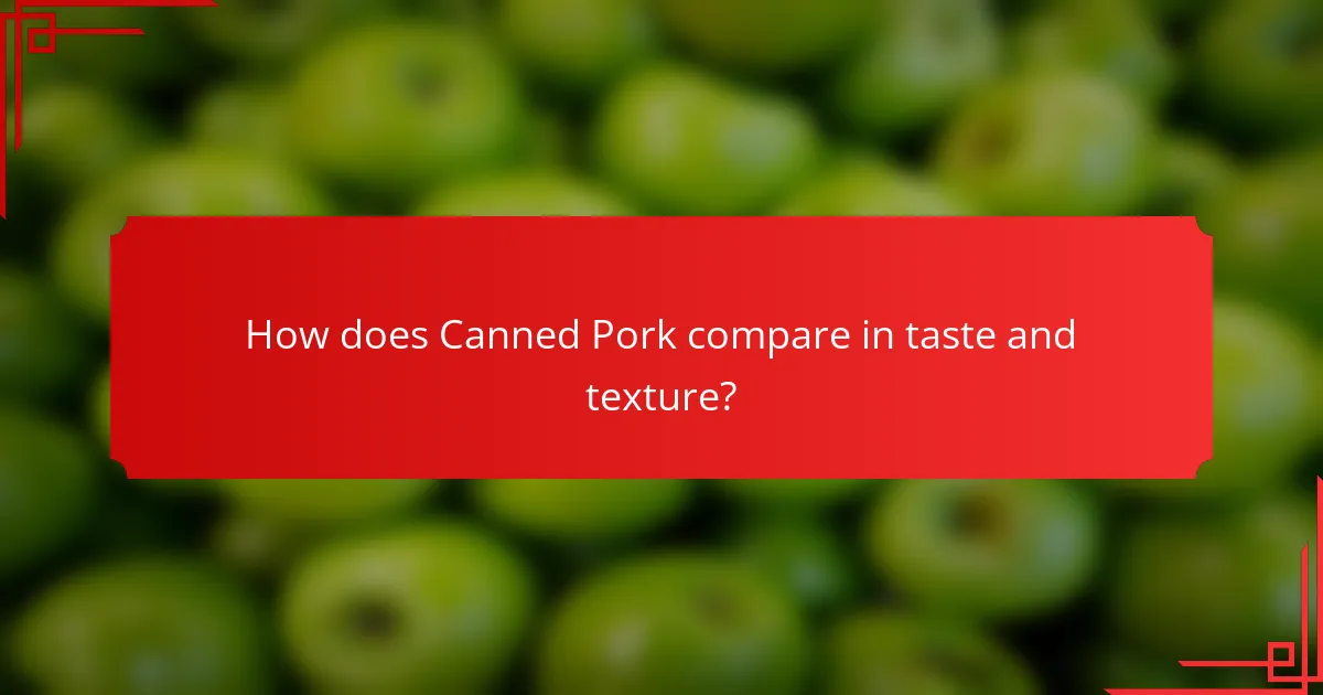 How does Canned Pork compare in taste and texture?