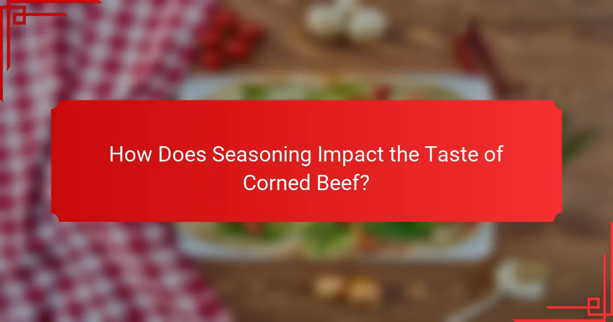 How Does Seasoning Impact the Taste of Corned Beef?