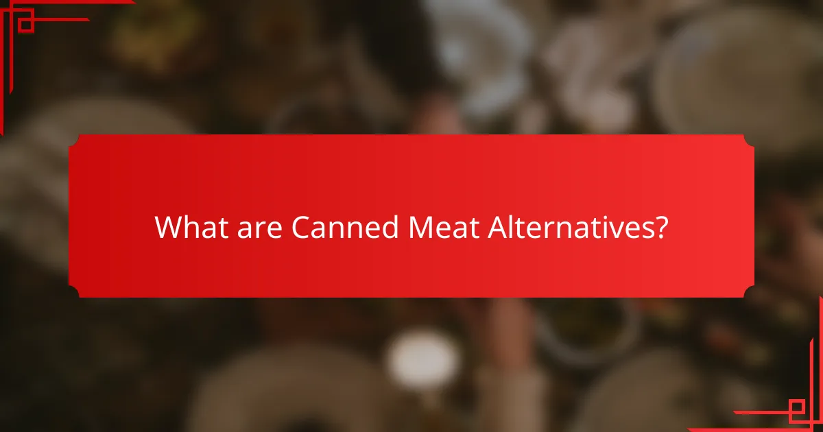 What are Canned Meat Alternatives?