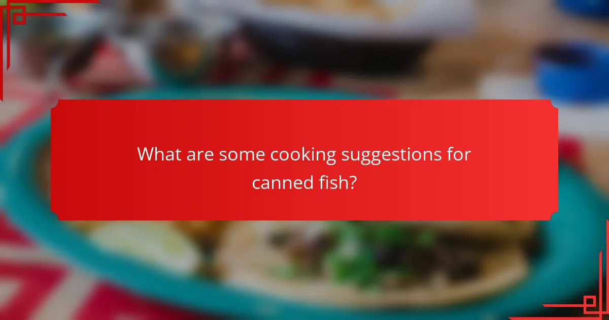 What are some cooking suggestions for canned fish?