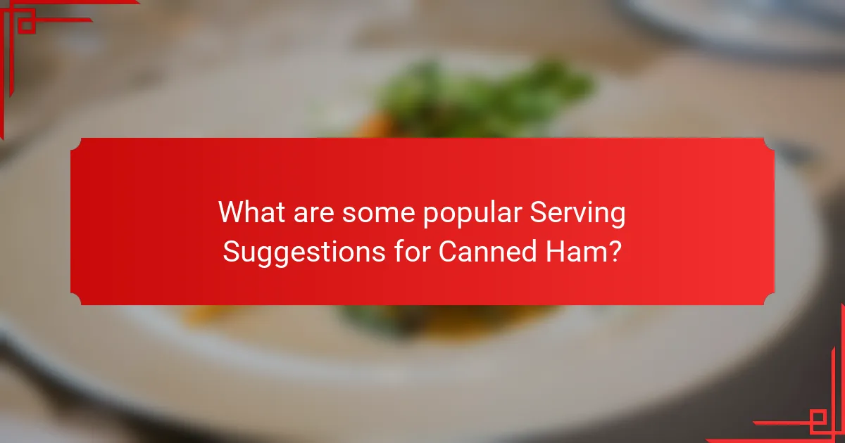 What are some popular Serving Suggestions for Canned Ham?