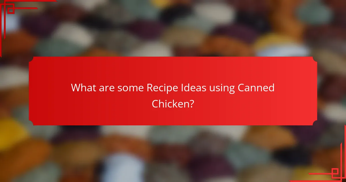 What are some Recipe Ideas using Canned Chicken?