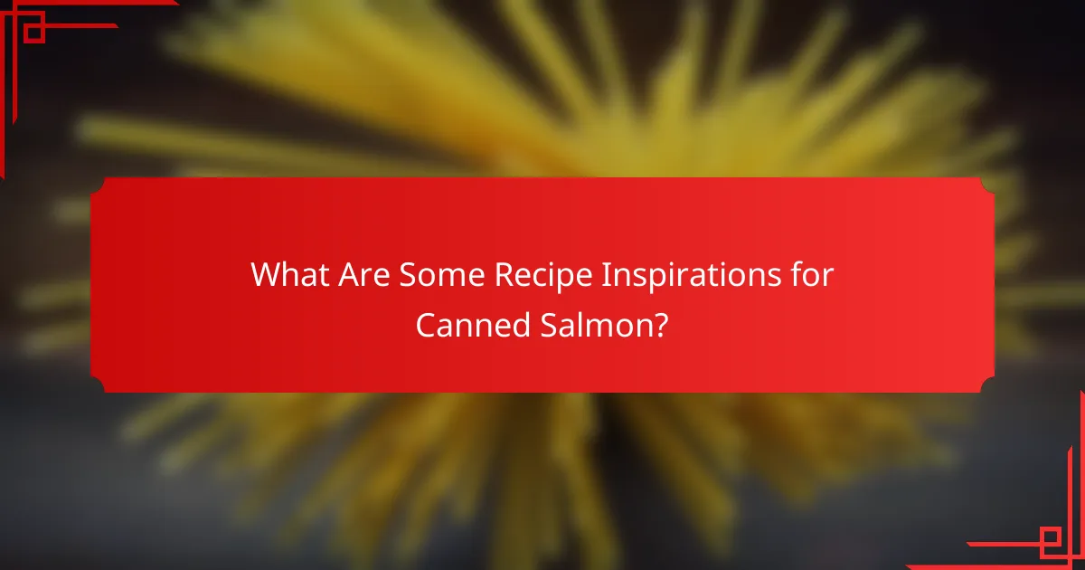 What Are Some Recipe Inspirations for Canned Salmon?