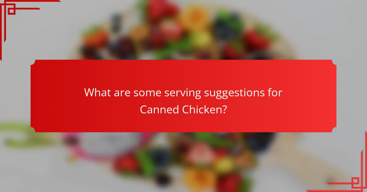What are some serving suggestions for Canned Chicken?