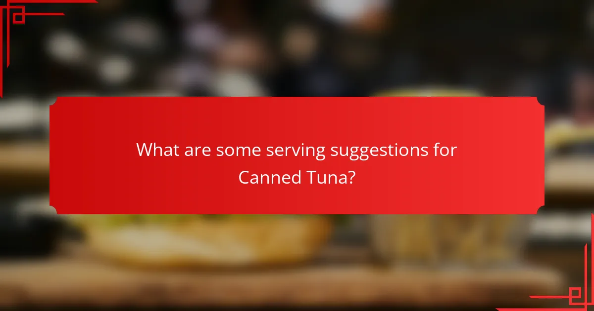 What are some serving suggestions for Canned Tuna?
