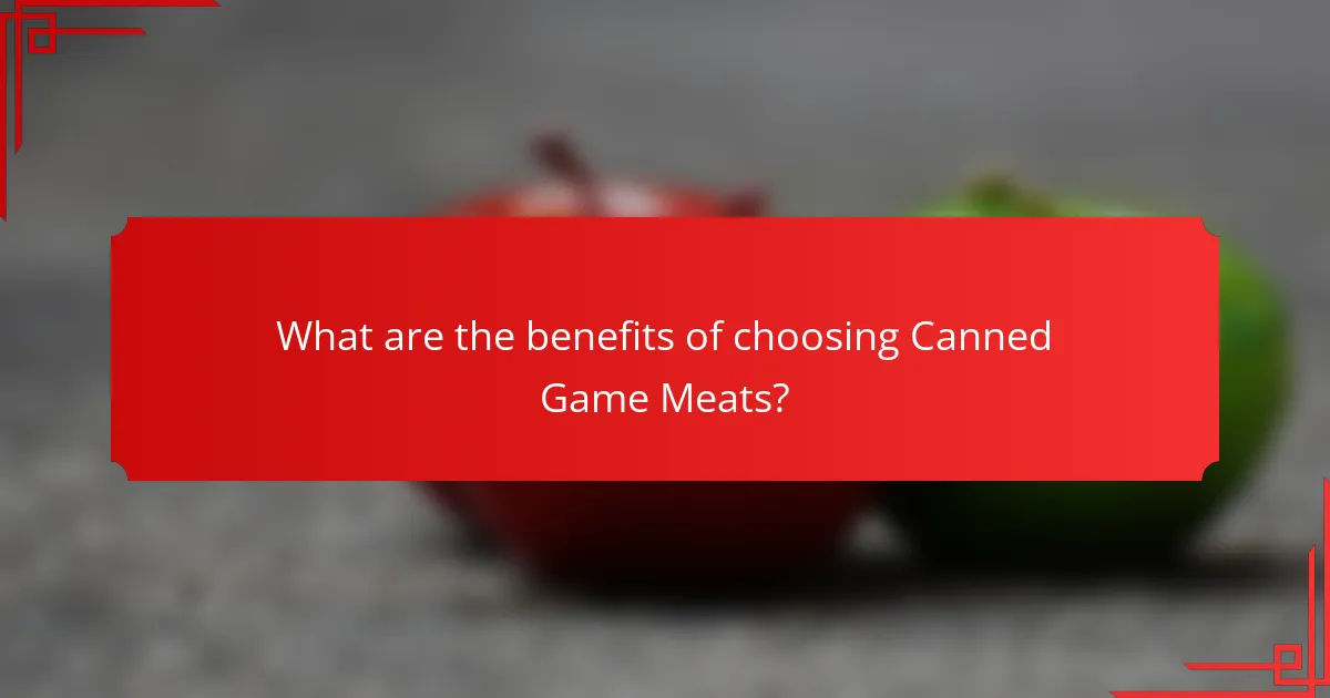 What are the benefits of choosing Canned Game Meats?