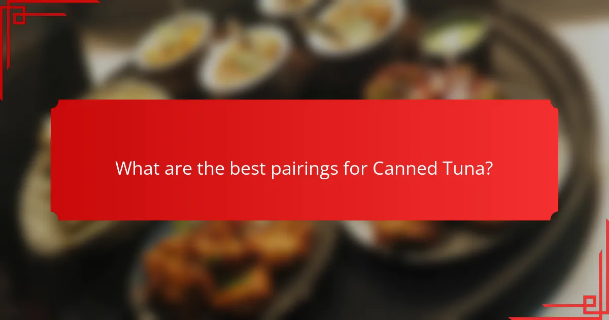 What are the best pairings for Canned Tuna?