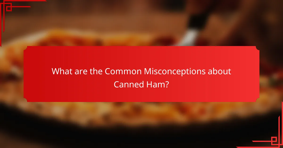 What are the Common Misconceptions about Canned Ham?