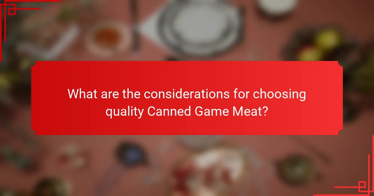 What are the considerations for choosing quality Canned Game Meat?