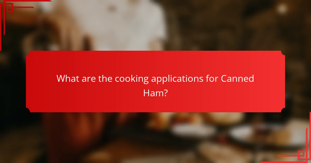 What are the cooking applications for Canned Ham?