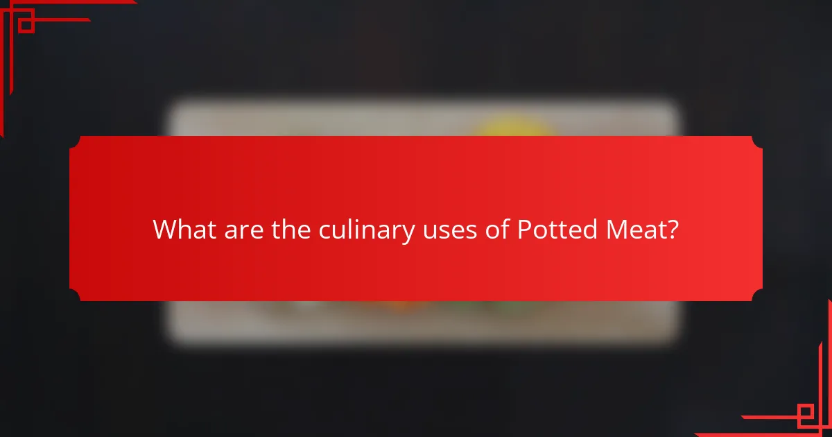 What are the culinary uses of Potted Meat?
