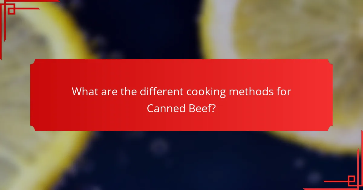 What are the different cooking methods for Canned Beef?