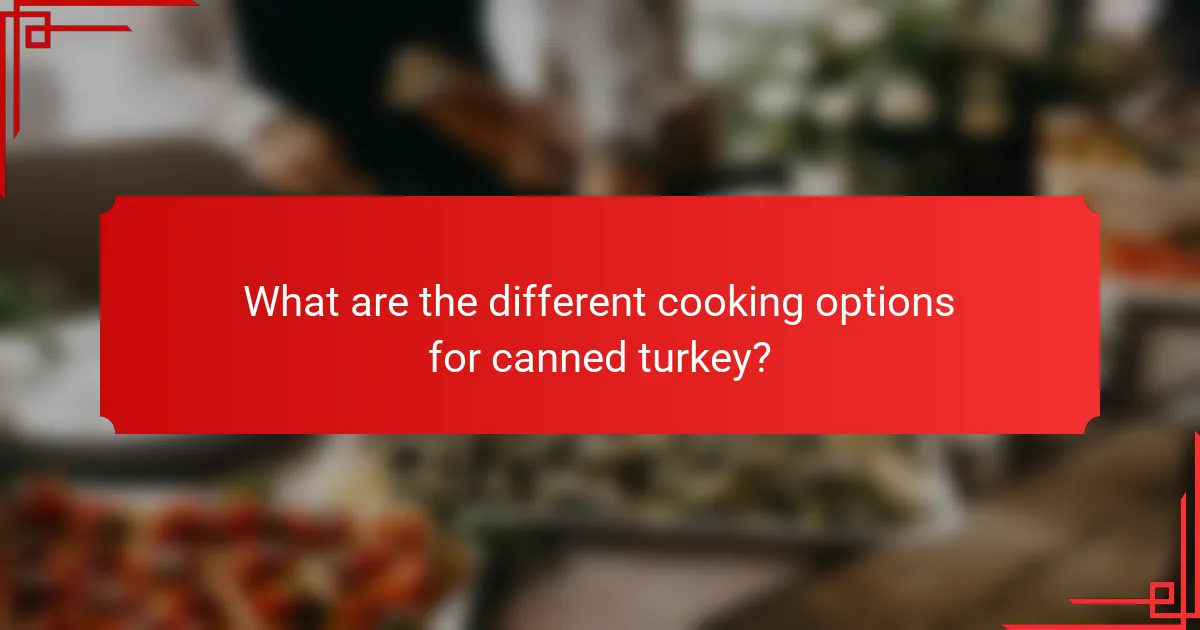 What are the different cooking options for canned turkey?