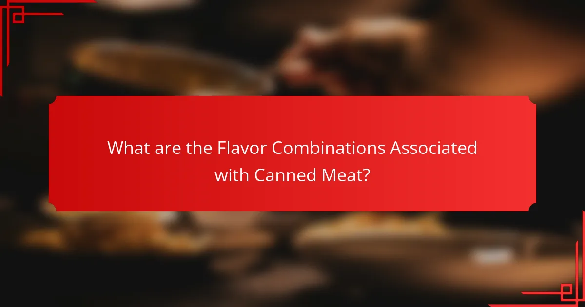 What are the Flavor Combinations Associated with Canned Meat?