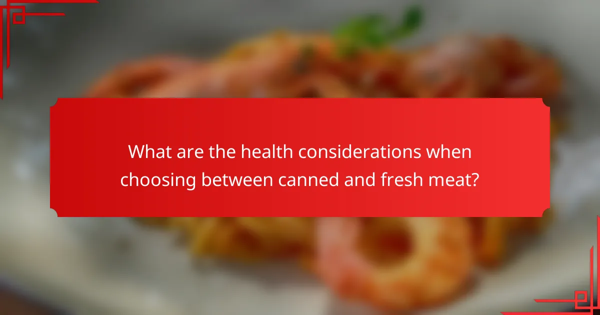 What are the health considerations when choosing between canned and fresh meat?