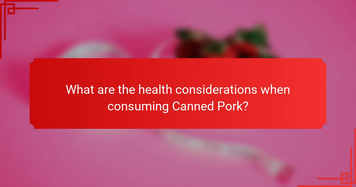 What are the health considerations when consuming Canned Pork?