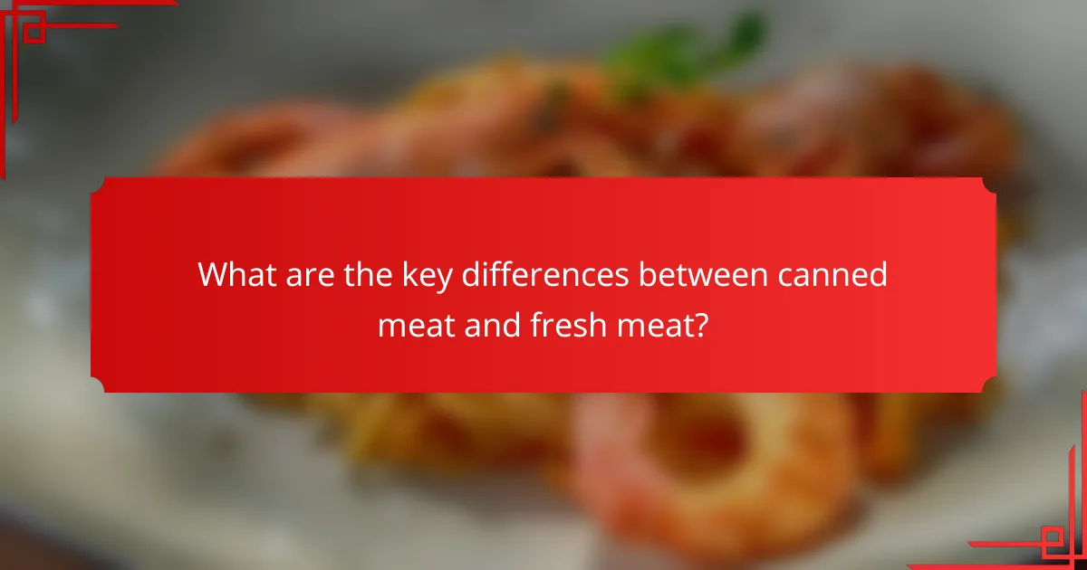 What are the key differences between canned meat and fresh meat?