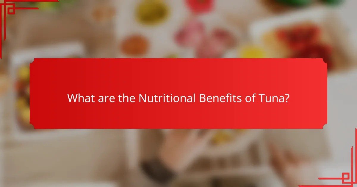 What are the Nutritional Benefits of Tuna?
