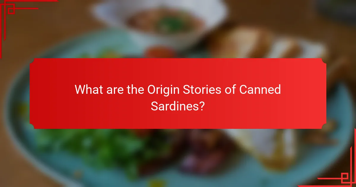 What are the Origin Stories of Canned Sardines?