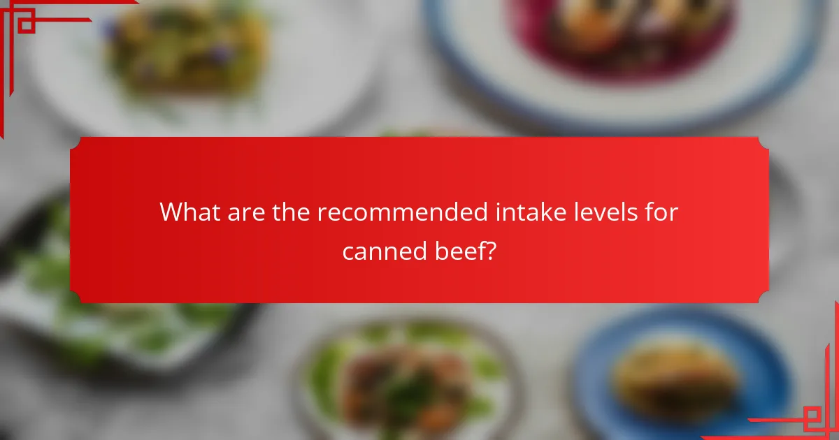 What are the recommended intake levels for canned beef?