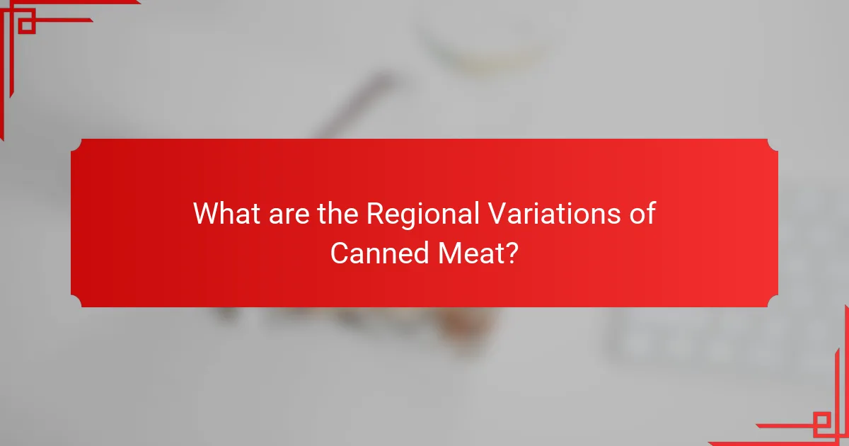 What are the Regional Variations of Canned Meat?