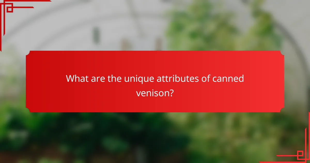 What are the unique attributes of canned venison?
