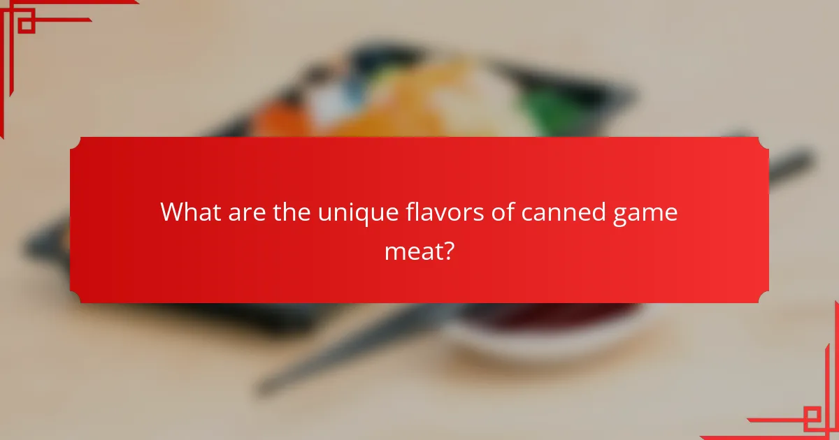 What are the unique flavors of canned game meat?
