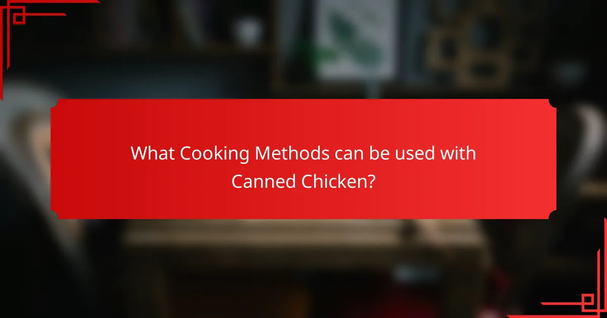 What Cooking Methods can be used with Canned Chicken?