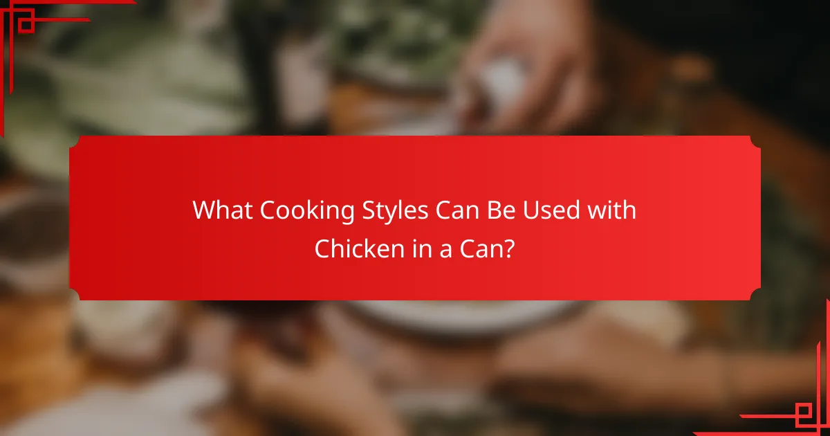 What Cooking Styles Can Be Used with Chicken in a Can?