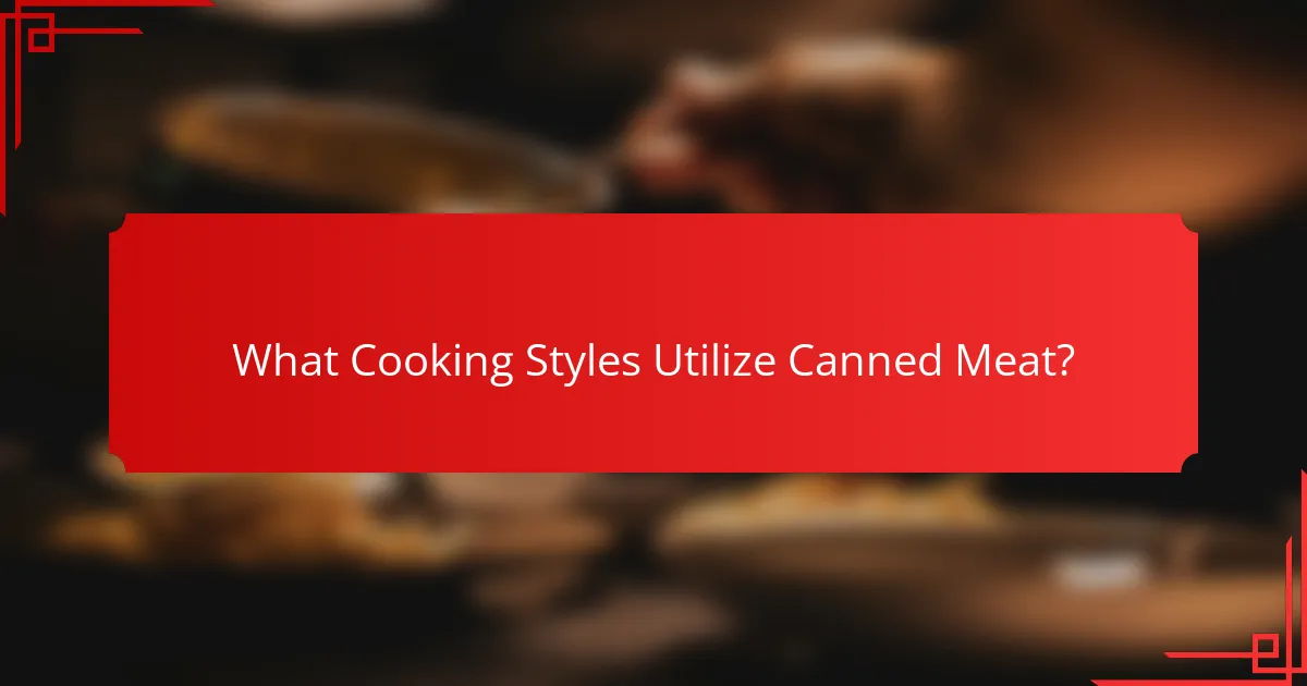 What Cooking Styles Utilize Canned Meat?