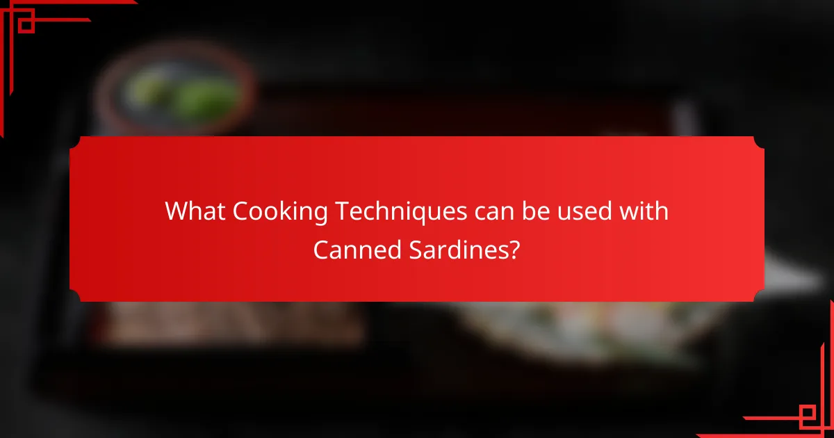 What Cooking Techniques can be used with Canned Sardines?