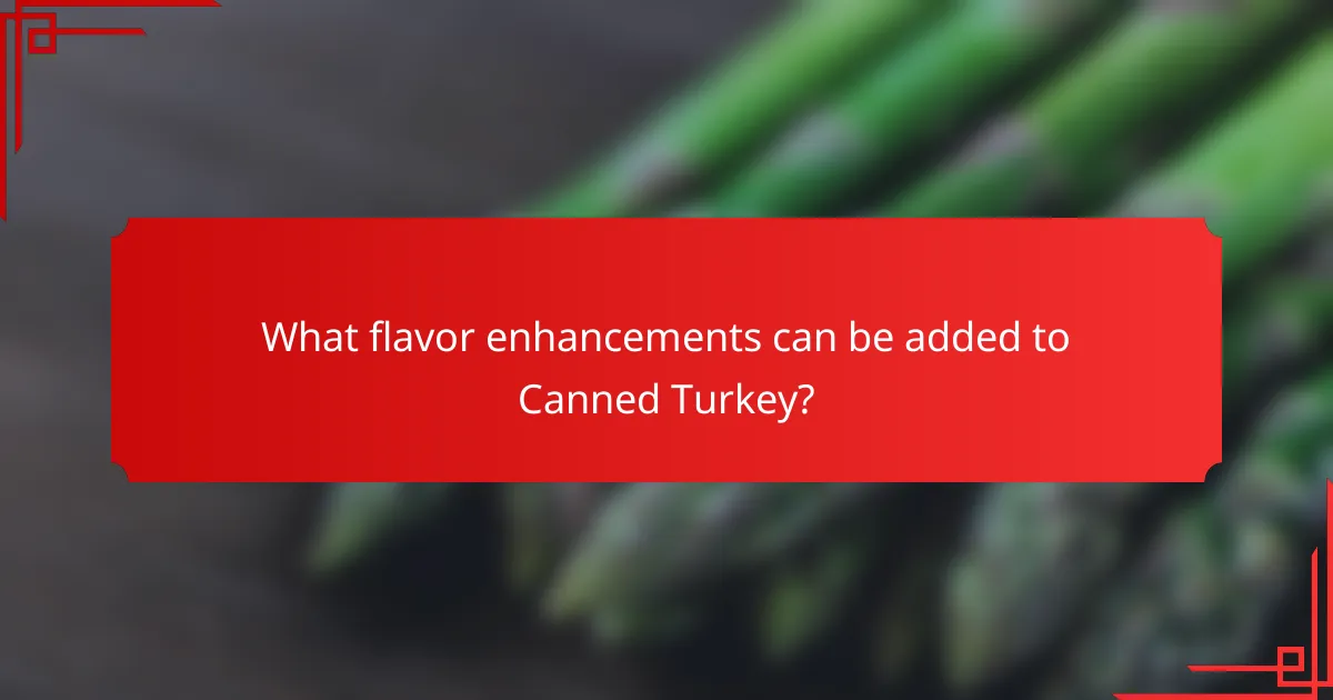 What flavor enhancements can be added to Canned Turkey?