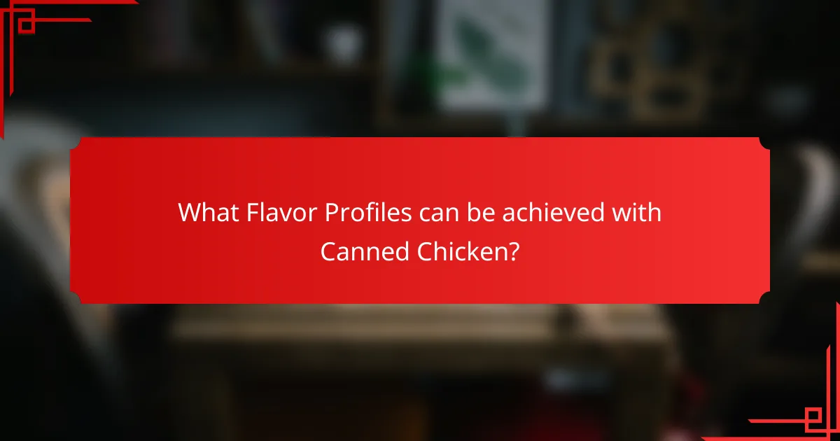 What Flavor Profiles can be achieved with Canned Chicken?