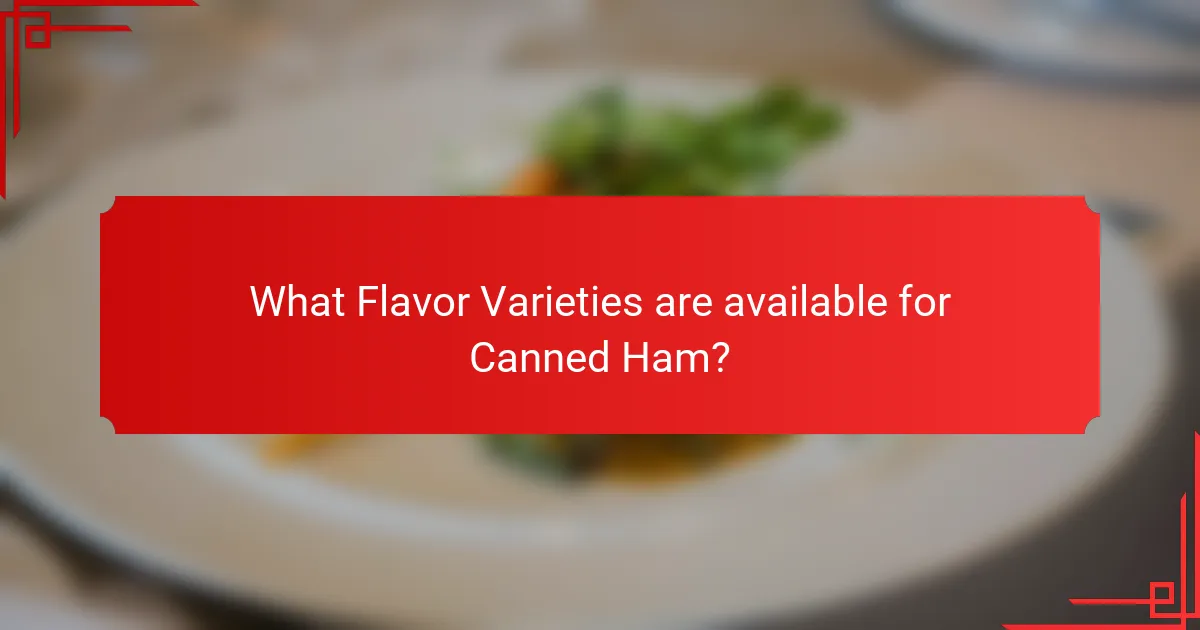 What Flavor Varieties are available for Canned Ham?