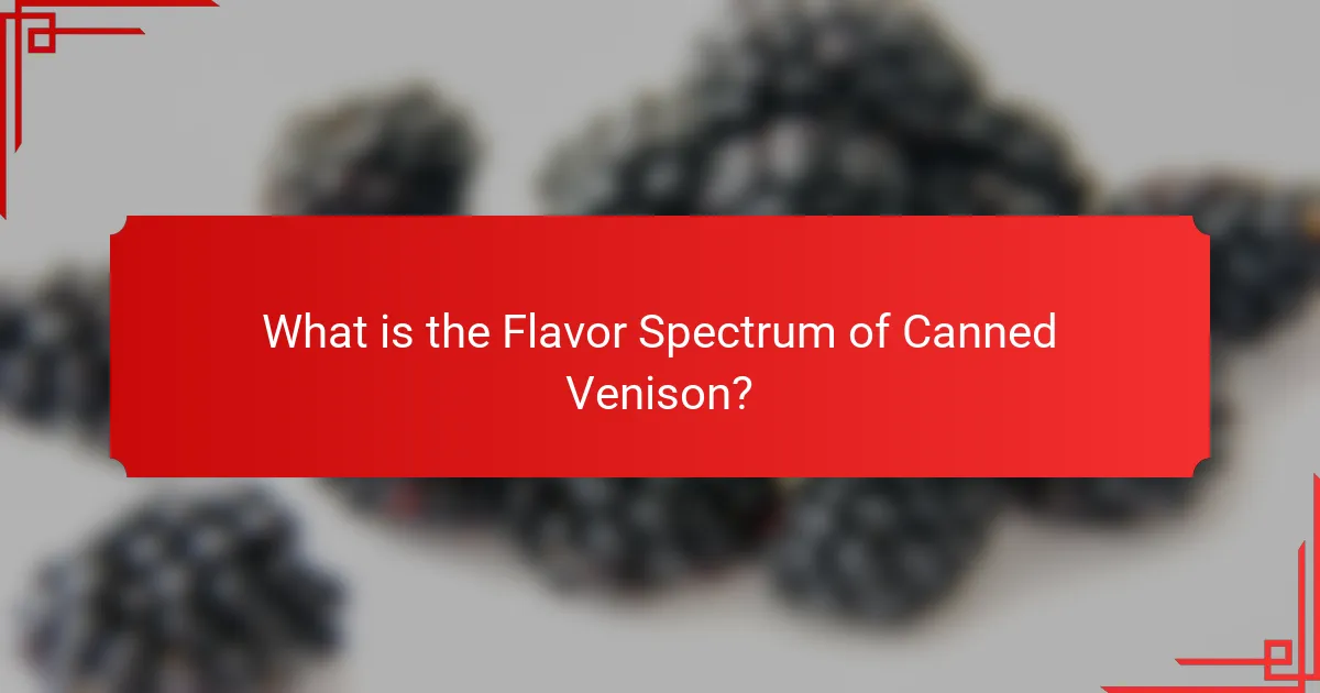 What is the Flavor Spectrum of Canned Venison?