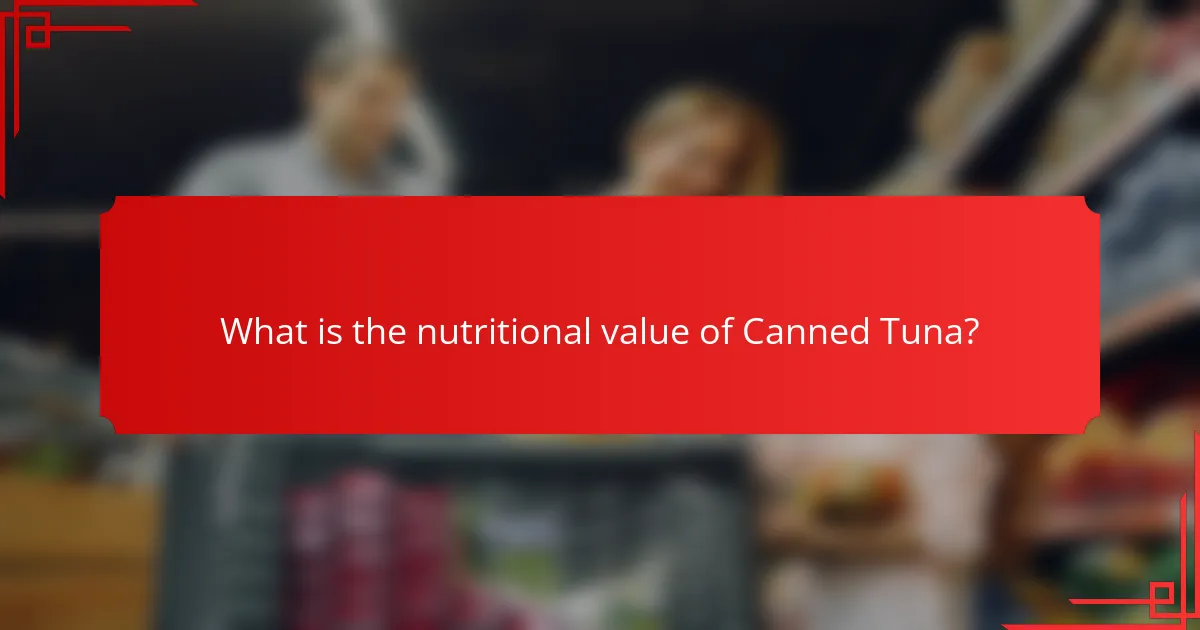 What is the nutritional value of Canned Tuna?