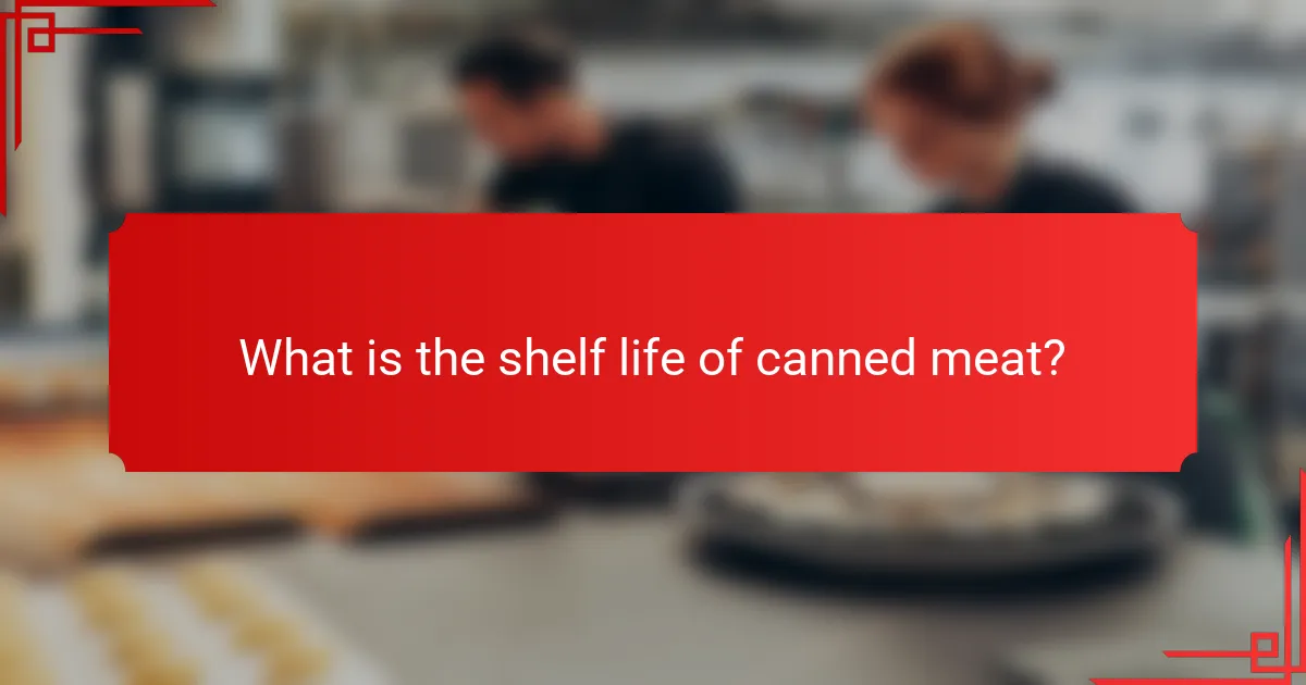 What is the shelf life of canned meat?