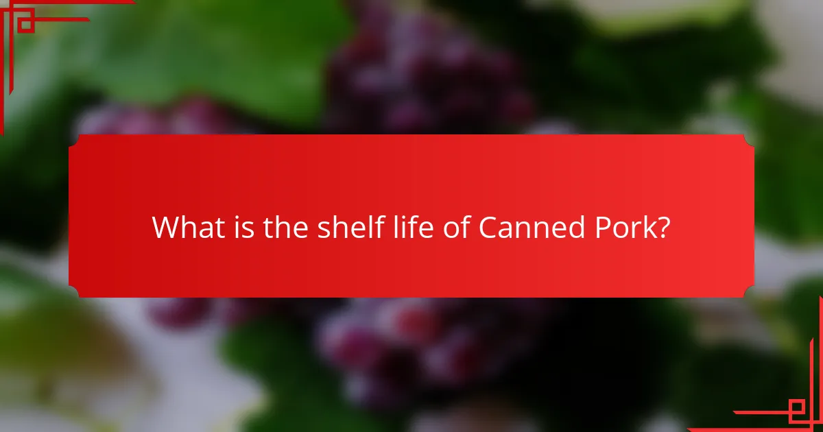 What is the shelf life of Canned Pork?