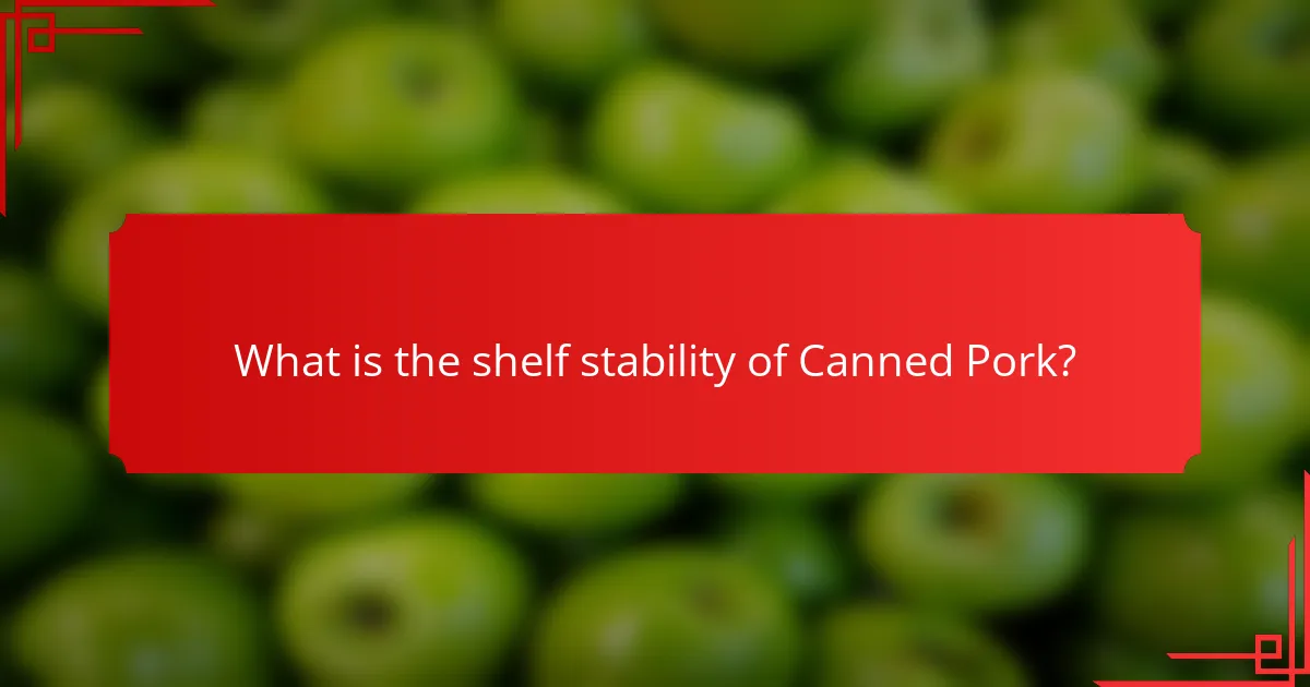 What is the shelf stability of Canned Pork?