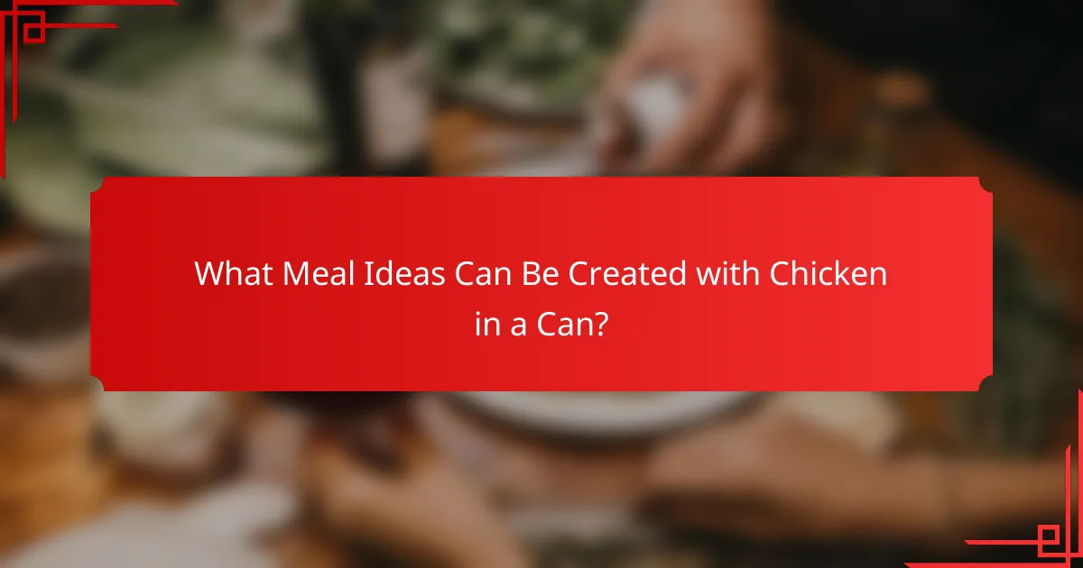 What Meal Ideas Can Be Created with Chicken in a Can?