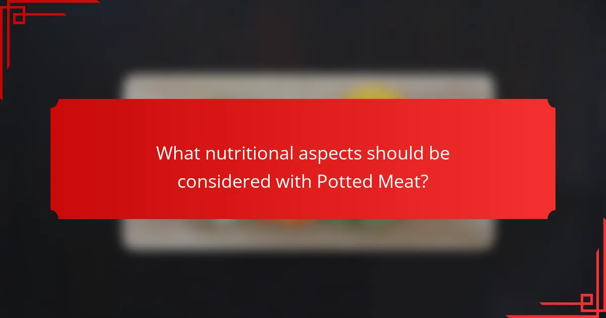 What nutritional aspects should be considered with Potted Meat?