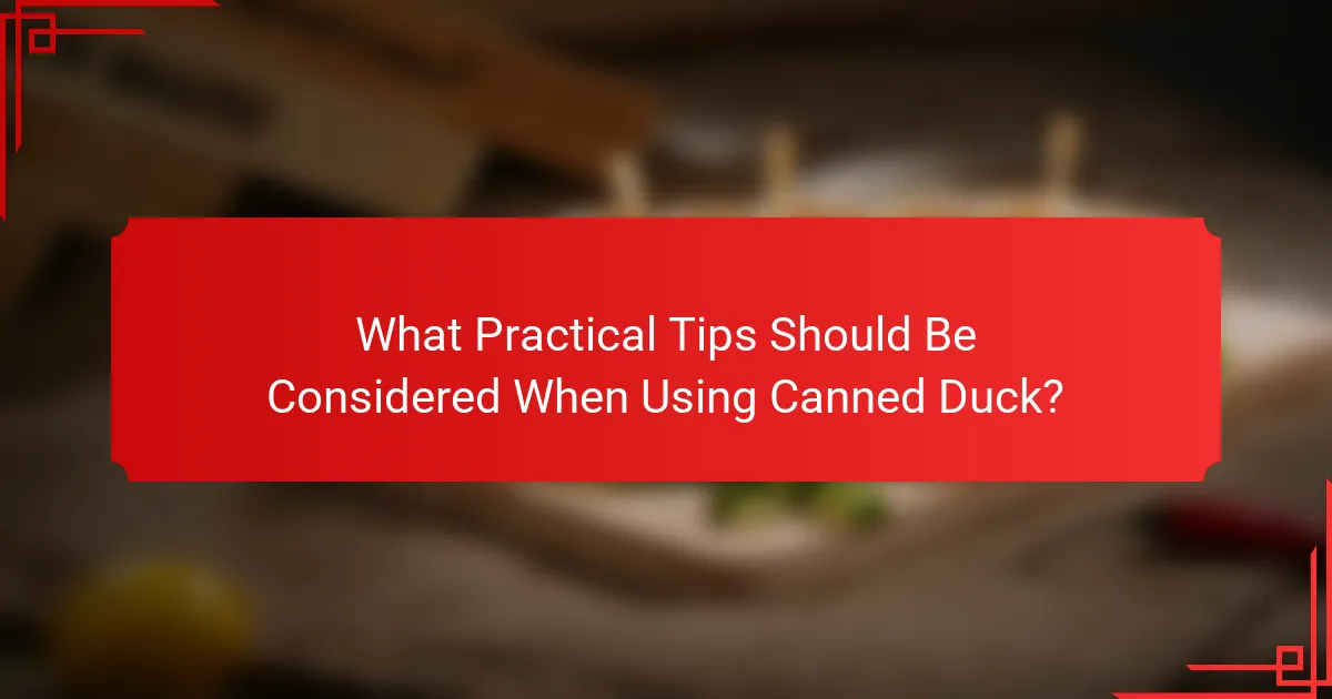 What Practical Tips Should Be Considered When Using Canned Duck?