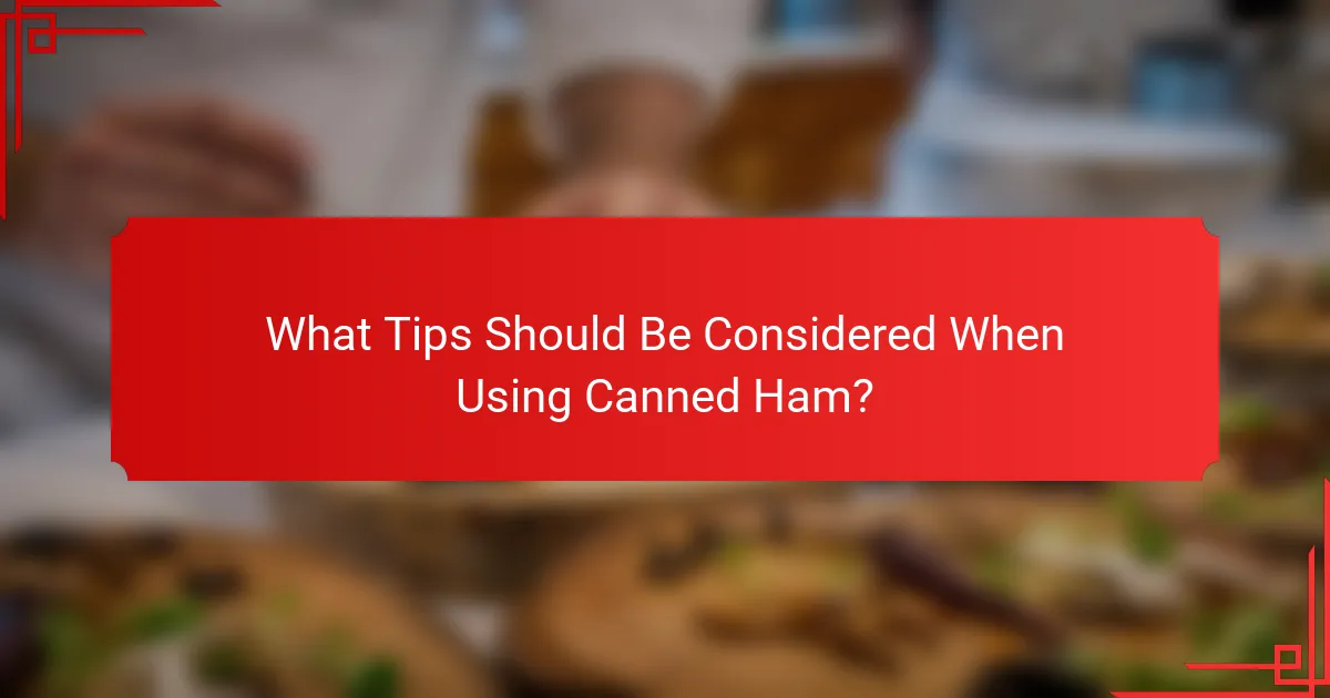 What Tips Should Be Considered When Using Canned Ham?